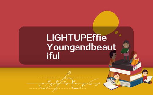 LIGHTUPEffieYoungandbeautiful